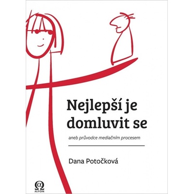 Nejlepší je domluvit se aneb průvodce mediačním procesem - Dana Potočková