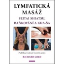 Lymfatická masáž seitai shiatsu, baňkování a kua-ša - Praktiky pro zdravý imunitní systém - Richard Gold
