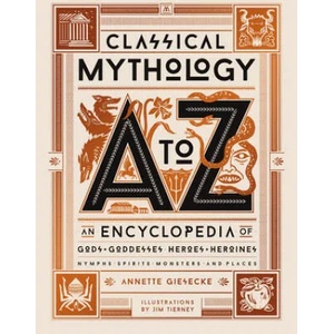 Classical Mythology A to Z | Annette Giesecke, Jim Tierney (ISBN: 9780762470013)