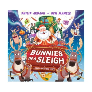 Bunnies in a Sleigh: A Crazy Christmas Story! | Philip Ardagh (ISBN: 9781529507126)