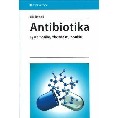 Antibiotika - Systematika, vlastnosti, použití - Beneš Jiří