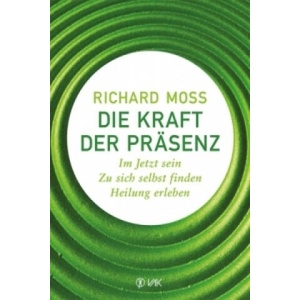Die Kraft der Präsenz | Richard Moss, Beate Brandt (ISBN: 9783867311229)