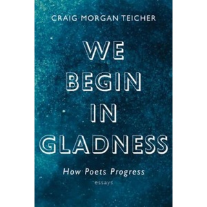 We Begin in Gladness | Craig Morgan Teicher (2018)