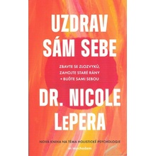 Nicole Lepera Uzdrav sám sebe - Zbavte se zlozvyků, zahojte staré rány + buďte sami sebou