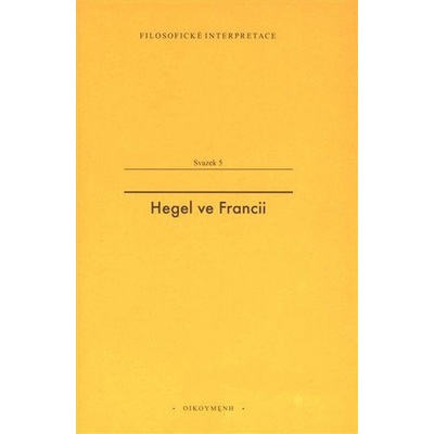Hegel ve Francii Francouzská recepce Hegelovy filosofie času - Tomáš Koblížek