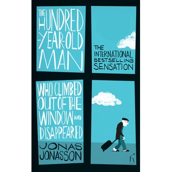 The Hundred-Year-Old Man Who Climbed Out of the Window and Disappeared - Jonas Jonasson