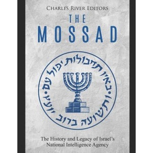 The Mossad: The History and Legacy of Israel's National Intelligence Agency | Charles River Editors (2019)