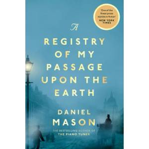 Registry of My Passage Upon the Earth | Daniel Mason (ISBN: 9781529038507)