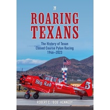 Roaring Texans - The Complete History of North American T-6 Racing Aircraft (Kennedy Bob)