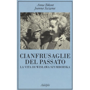 Cianfrusaglie del passato. La vita di Wislawa Szymborska | Anna Bikont, Joanna Szczesna, A. Cecchelli (ISBN: 9788845929557)
