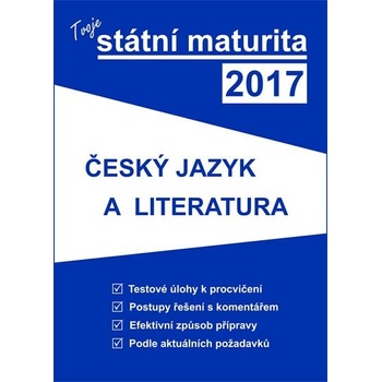 Gaudetop Tvoje státní maturita 2017 - Český jazyk a literatura