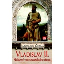 Vladislav II. - Nečekaný vzestup zavrženého dědice trůnu - Jaroslava Černá