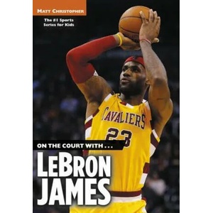 On the Court with. . . Lebron James | Matt Christopher (2009)
