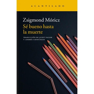 Sé bueno hasta la muerte | ZSIGMOND MORICZ (ISBN: 9788416748082)