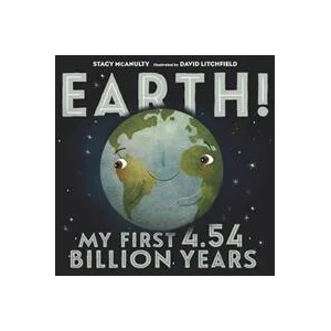 Earth! My First 4.54 Billion Years | Stacy McAnulty, David Litchfield (ISBN: 9781250108081)