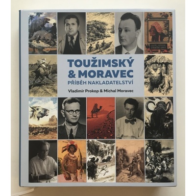 TOUŽIMSKÝ & MORAVEC PŘÍBĚH NAKLADATELSTVÍ - Prokop V., Moravec M.