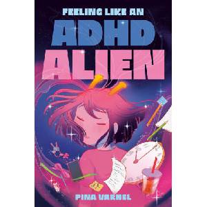 Feeling Like an ADHD Alien: A Graphic Novel | Pina Varnel (ISBN: 9780593325551)