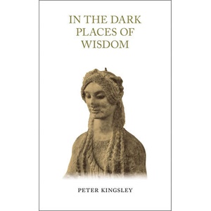 IN THE DARK PLACES OF WISDOM | PETER KINGSLEY (ISBN: 9781999638474)