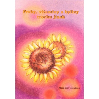 Prvky, vitaminy a byliny trochu jinak - Miroslav Hrabica