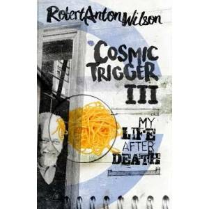 Cosmic Trigger III | Robert Anton Wilson (ISBN: 9780998713472)