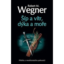 Šíp a vítr, dýka a moře - Robert M. Wegner