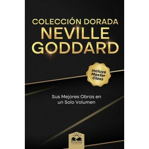 Colección Dorada Neville Goddard: Sus Mejores Obras en un Solo Volumen | Neville Goddard (ISBN: 9781639340705)