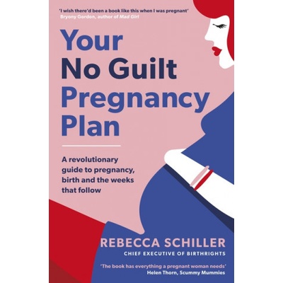 Your No Guilt Pregnancy Plan - A revolutionary guide to pregnancy, birth and the weeks that followPaperback