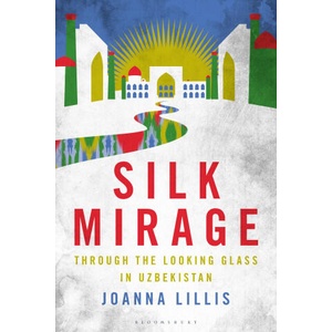 Silk Mirage | Lillis, Joanna (ISBN: 9781350292468)