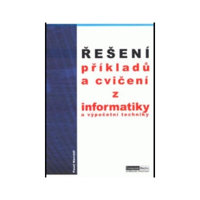 Pavel Navrátil Řešení příkladů a cvičení z informatiky a výpočetní techniky