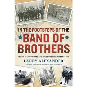 In the Footsteps of the Band of Brothers | Larry Alexander, Forrest L. Guth (2011)