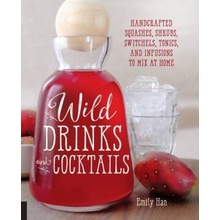 Wild Drinks & Cocktails: Handcrafted Squa... - Emily Han