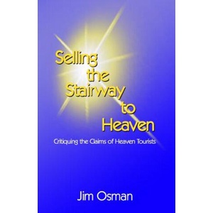 Selling the Stairway to Heaven: Critiquing the Claims of Heaven Tourists | Jim Osman (ISBN: 9780692535608)
