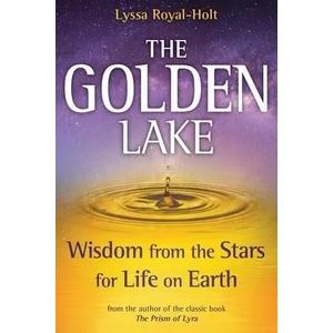 The Golden Lake: Wisdom from the Stars for Life on Earth | Lyssa Royal-Holt (ISBN: 9781622330706)