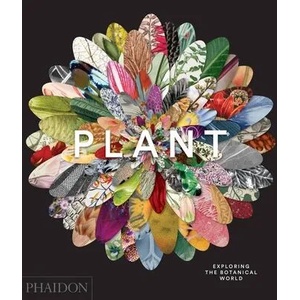 Plant, Exploring the Botanical World | Phaidon Editors (2016)