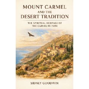 Mount Carmel and the Desert Tradition | Sidney Goodwin (2026)