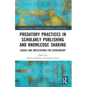 Predatory Practices in Scholarly Publishing and Knowledge Sharing | Pejman Habibie, Ismaeil Fazel (2024)