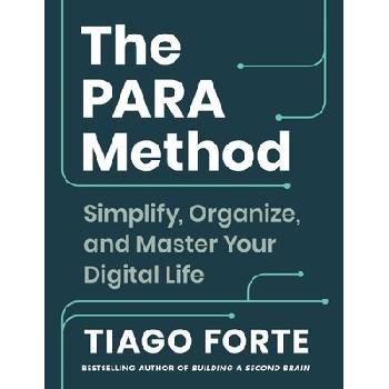The Para Method: Simplify, Organize, and Master Your Digital Life Forte Tiago
