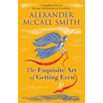 Exquisite Art of Getting Even McCall Smith Alexander