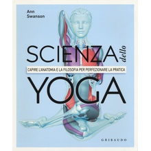 Scienza dello yoga. Capire lanatomia e la filosofia per perfezionare la pratica