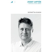 Dotknúť sa zvukom - Jozef Lupták, Ivan Ježík