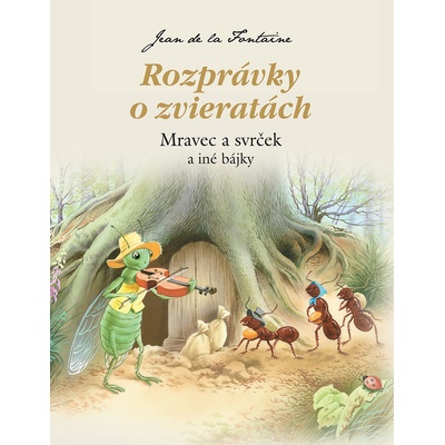 Rozprávky o zvieratách - Mravec a svrček a iné bájky 2.vydanie