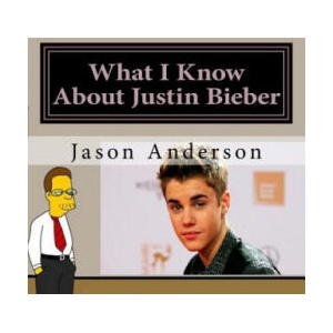What I Know About Justin Bieber | Jason Anderson (ISBN: 9781530653058)