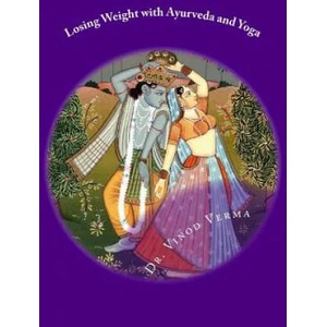 Losing Weight with Ayurveda and Yoga | Dr Vinod Verma (ISBN: 9781508781387)