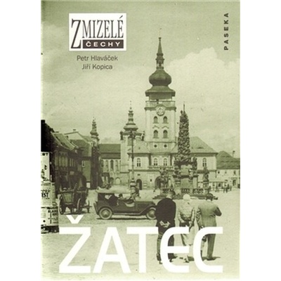 Zmizelé Čechy Žatec PASEKA - Petr Hlaváček