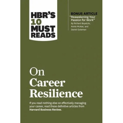 HBR's 10 Must Reads on Career Resilience (with bonus article "Reawakening Your Passion for Work" By Richard E. Boyatzis, Annie McKee, and Daniel Golem | Harvard Business Review, Peter F. Drucker, Laura Morgan Roberts