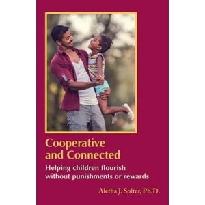 Cooperative and Connected: Helping Children Flourish Without Punishments or Rewards | Aletha Jauch Solter (ISBN: 9780961307394)