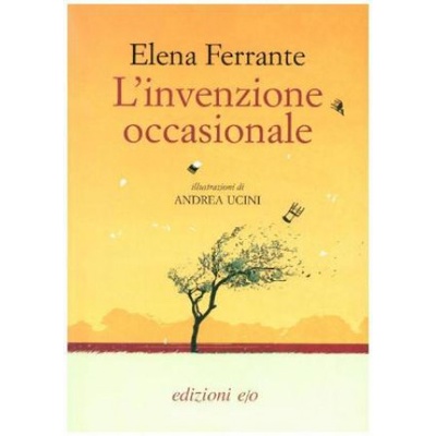 L'invenzione occasionale | Elena Ferrante, Andrea Ucini