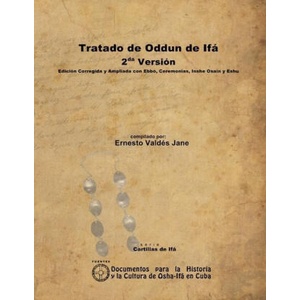 Tratado de Oddun de Ifá. 2da Versión. Edición Corregida y Ampliada con Ebbó, Ceremonias, Inshe Osain y Eshu | Ernesto Valdés Jane (ISBN: 9781105021435)