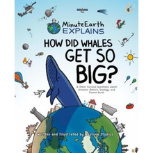 Minuteearth Explains: How Did Whales Get So Big? and Other Curious Questions about Animals, Nature, Geology, and Planet Earth Minuteearth