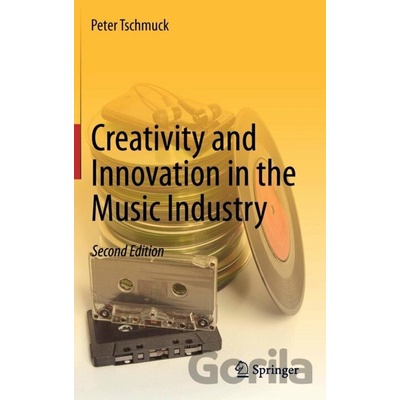 Creativity and Innovation in the Music Industry Tschmuck PeterPevná vazba